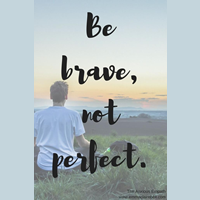 Be Brave Not Perfect